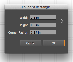Rounded Rectangle Dialog: set to 1.5in by .5in with .25 corner radius